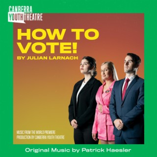 How to Vote! (Original Theatre Soundtrack)