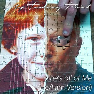 She's all of Me (He/Him Version) lyrics | Boomplay Music