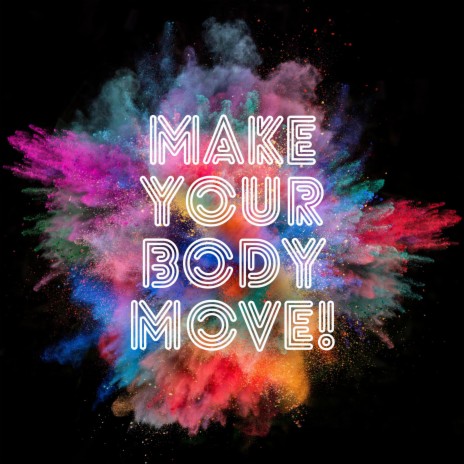 Make Your Body Move | Boomplay Music