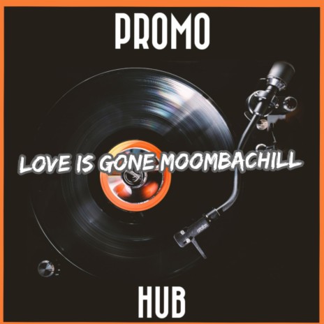 Love Is Gone MoombahChill | Boomplay Music