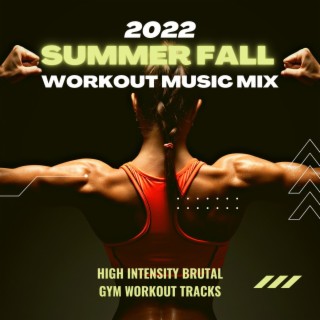 2022 Summer Fall Workout Music Mix: High Intensity Brutal Gym Workout Tracks