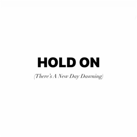 HOLD ON (There's A New Day Dawning) | Boomplay Music
