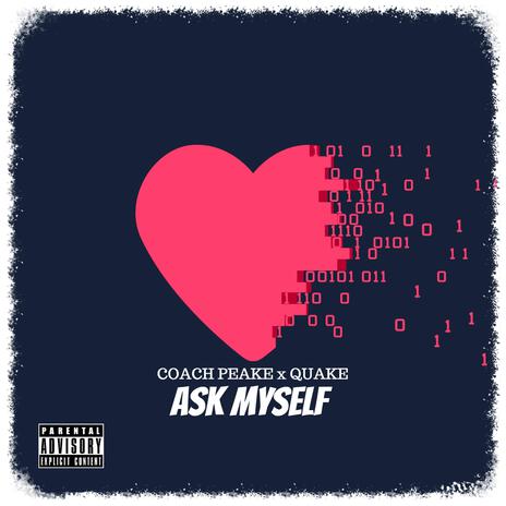 Ask Myself ft. QUAKE | Boomplay Music