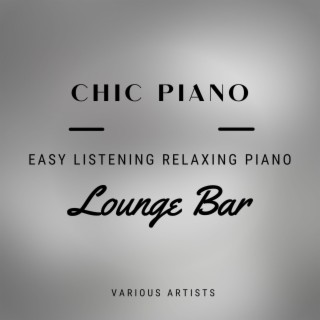 Chic Piano Lounge Bar: Easy Listening Relaxing Piano