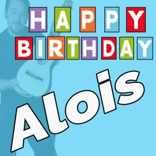 Happy Birthday to You Alois - Geburtstagslieder für Alois