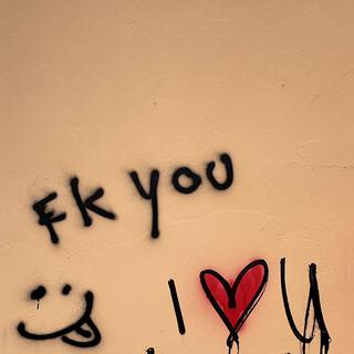 Fk you I <3 you