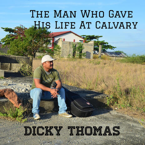 The Man Who Gave His Life At Calvary | Boomplay Music