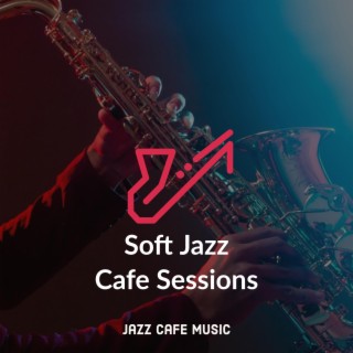 Soft Jazz Cafe Sessions