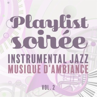 Playlist soirée Vol. 2: Instrumental jazz musique d'ambiance