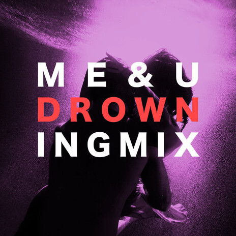 ME & U (Drowning Mix) ft. SOMMERS (UK) | Boomplay Music