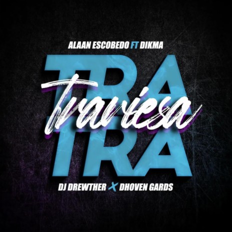 Tra Traviesa ft. Alaan Escobedo, Dikma & Dhoven Gards