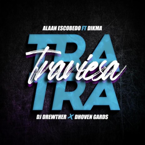 Tra Traviesa ft. Alaan Escobedo, Dikma & Dhoven Gards | Boomplay Music