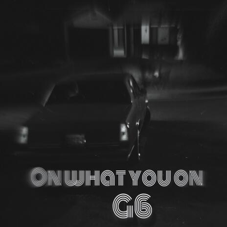 On What You On | Boomplay Music