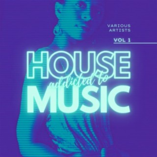 Addicted To House Music, Vol. 1