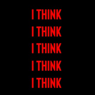 I Think