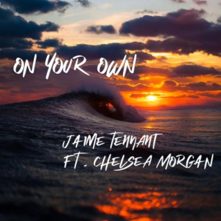 On Your Own ft. Chelsea Morgan lyrics | Boomplay Music