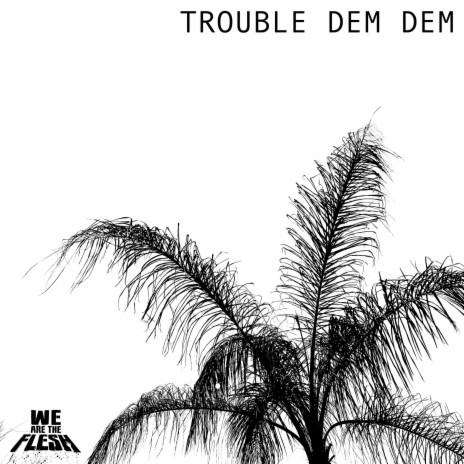 Trouble Dem Dem | Boomplay Music