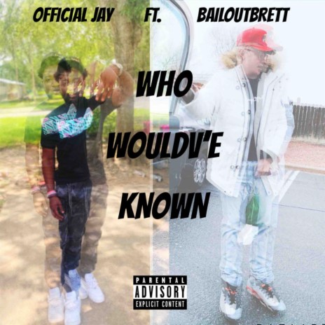 Who Wouldv'e Known (feat. BailOutBrett) | Boomplay Music