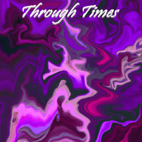 Through Times | Boomplay Music