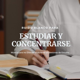 Ruido Blanco para Estudiar y Concentrarse: Música para no Distraerse durante las Sesiones de Estudio