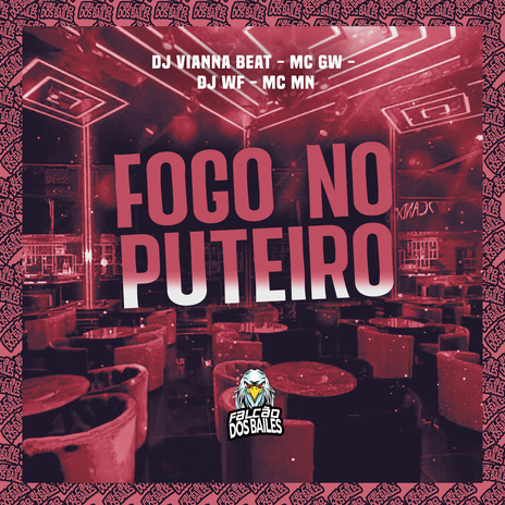 Fogo no Puteiro ft. Mc Gw, DJ Vianna Beat & MC MN | Boomplay Music