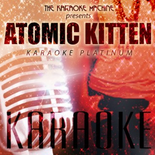 The Karaoke Machine Presents - Atomic Kitten Karaoke Platinum