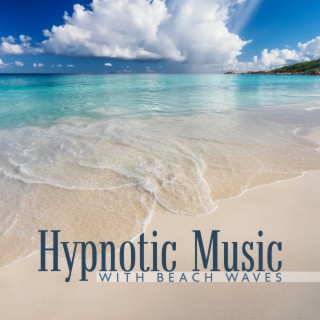 Hypnotic Music with Beach Waves for Meditation, Stress Relief and Tranquility