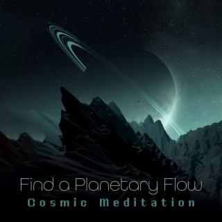 Find a Planetary Flow: Cosmic Meditation to Support Self-Actualization and Rejuvenation, Astral Projection, Anxiety Treatment