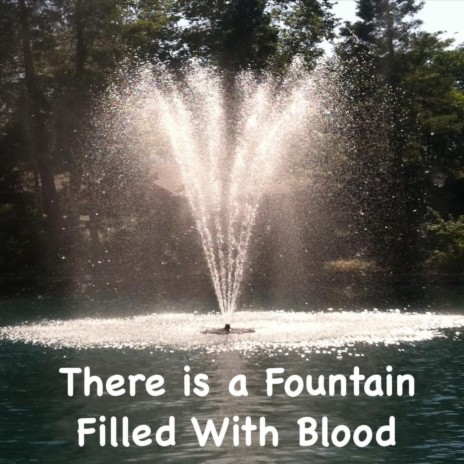 There Is a Fountain Filled With Blood | Boomplay Music