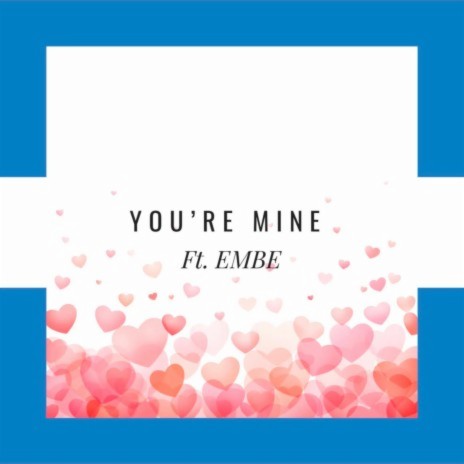 You're Mine ft. Embe | Boomplay Music