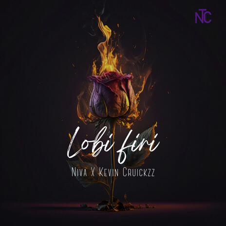 Lobi firi ft. Kevin Cruickzz | Boomplay Music