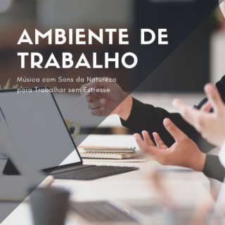 Ambiente de Trabalho: Música com Sons da Natureza para Trabalhar sem Estresse