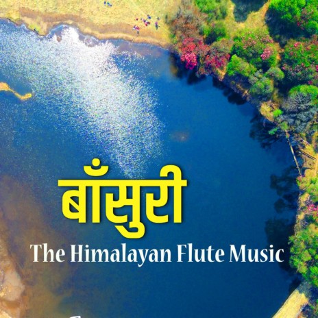 Basuri•नेपाली बाँसुरी•Nepali Insrumental Folk Music•Nepali Dhun•The Himalayan Flute Music•Relaxing | Boomplay Music