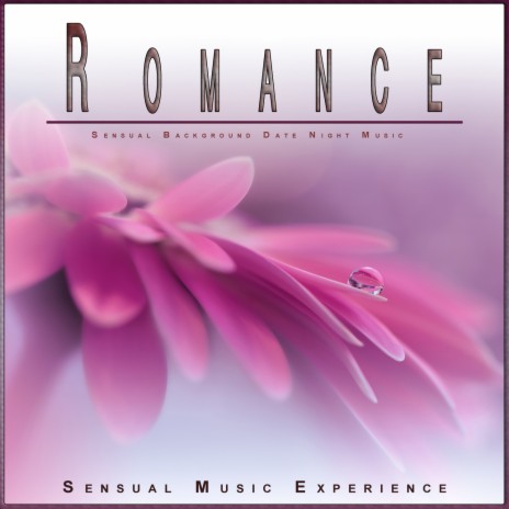Romantic Background Dinner Music ft. Romantic Music Experience & Sex Music
