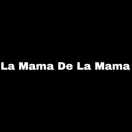 La Mama de la Mama | Boomplay Music