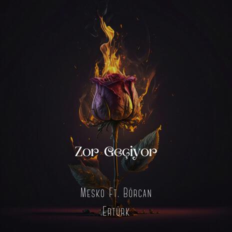 Zor Geçiyor ft. Börcan & Ertürk | Boomplay Music