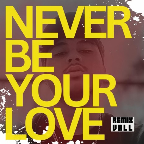 Never Be Your Love (REMIX)