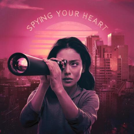 Spying Your Heart | Boomplay Music