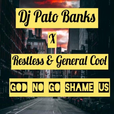 God No Go Shame Us (feat. Restless & General Cool)