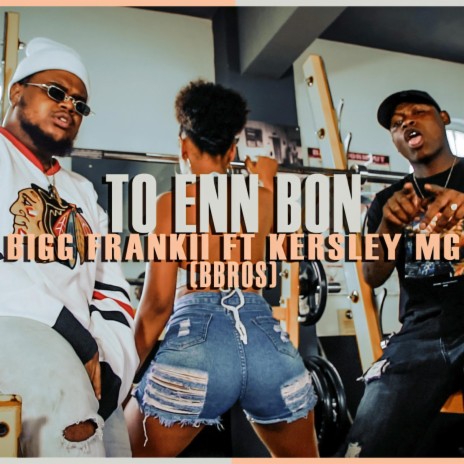 TO ENN BON ft. Kersley MG & BBROS | Boomplay Music