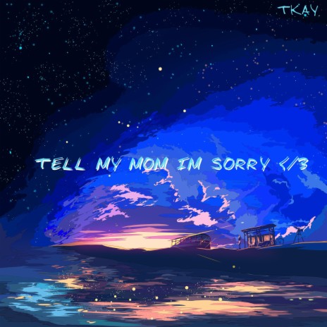 TELL MY MOM IM SORRY | Boomplay Music