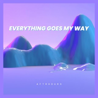 Everything Goes My Way
