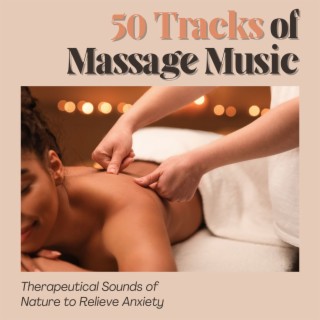 50 Tracks of Massage Music: Therapeutical Sounds of Nature to Relieve Anxiety