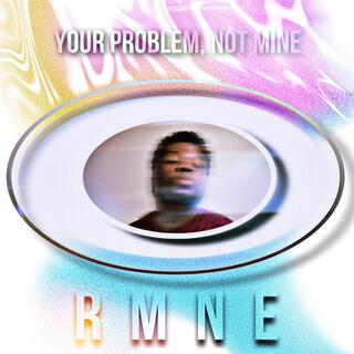 your problem, not mine lyrics | Boomplay Music