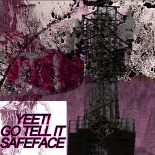 GO TELL IT / SAFEFACE