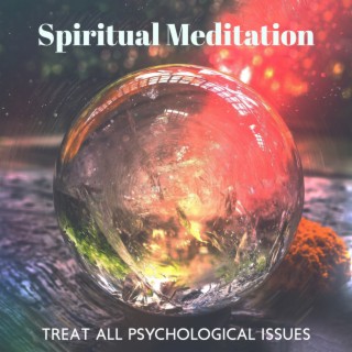 Spiritual Meditation Music to Treat All Psychological Issues, Develop Calmness of Mind and Inner Peace