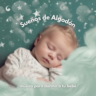 Sueños de Algodón: Música para Dormir a tu Bebé