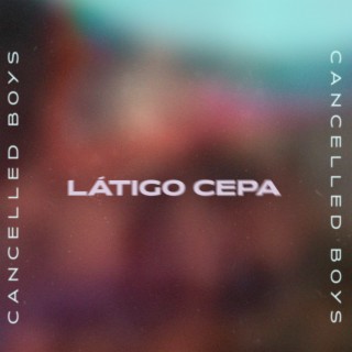 CANCELLED BOYS - LÁTIGO CEPA