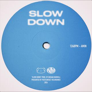 SLOW DOWN