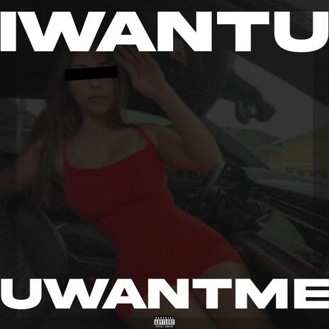 IWANTU UWANTME | Boomplay Music